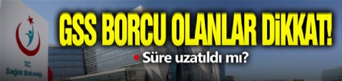 GSS Borcu Olanlar İçin Süre Uzatıldı!