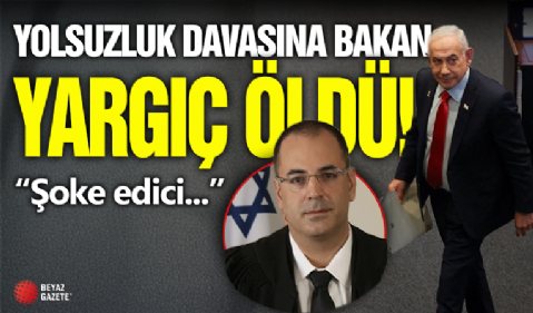 Netanyahu'nun Yolsuzluk Davası Yargıcı Öldü!