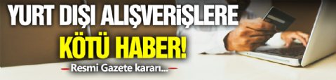 Yurt Dışı Alışveriş Yapanlara Kötü Haber!