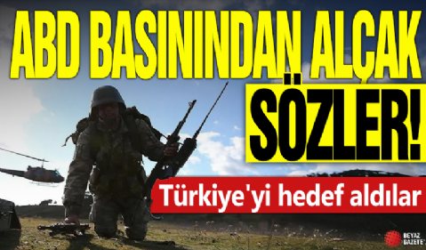 ABD basınından alçak sözler! Türkiye'yi hedef aldılar