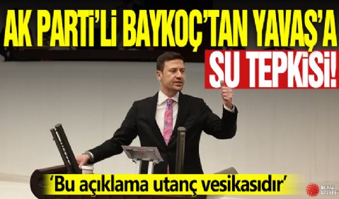 AK Parti’li Baykoç’tan Yavaş’a sert su tepkisi! 'Bu açıklama utanç vesikasıdır'