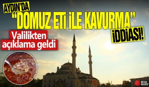 Aydın'da 'domuz eti ile kavurma ikramı' iddiası! Valilikten açıklama geldi