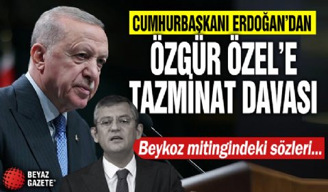 Cumhurbaşkanı Erdoğan'dan Özgür Özel'e 500 bin liralık tazminat davası