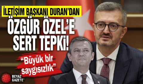 İletişim Başkanı Duran'dan Özgür Özel'e sert tepki: Büyük bir saygısızlık
