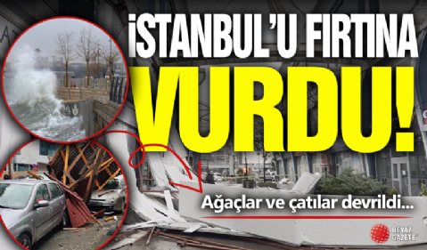 İstanbul'u Fırtına Vurdu!
