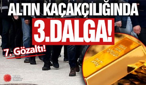 Altın Kaçakçılığında 3.Dalga!