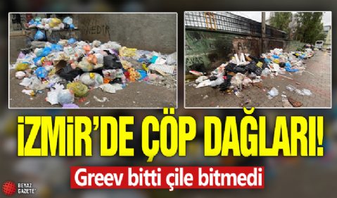İzmir'de Çöp dağları! Grev Bitti Çile Bitmedi