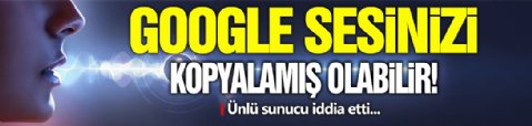 Google Sesinizi Kopyalamış Olabilir!
