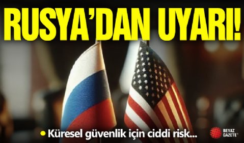 Rusya'dan Uyarı! Riskli Dönem...