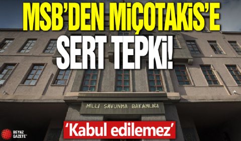 MSB'den Miçotakis'e Sert Tepki! 'Kabul Edilemez'