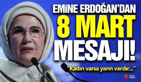 Emine Erdoğan'dan 8 Mart Mesajı!